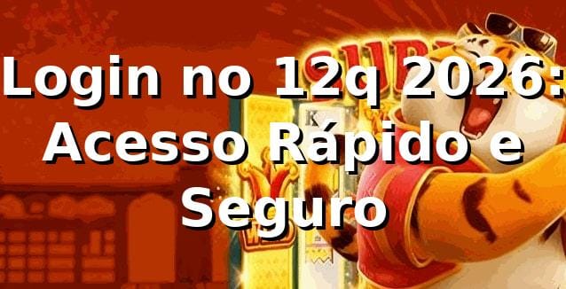 Login no 12q 2026: Acesso Rápido e Seguro